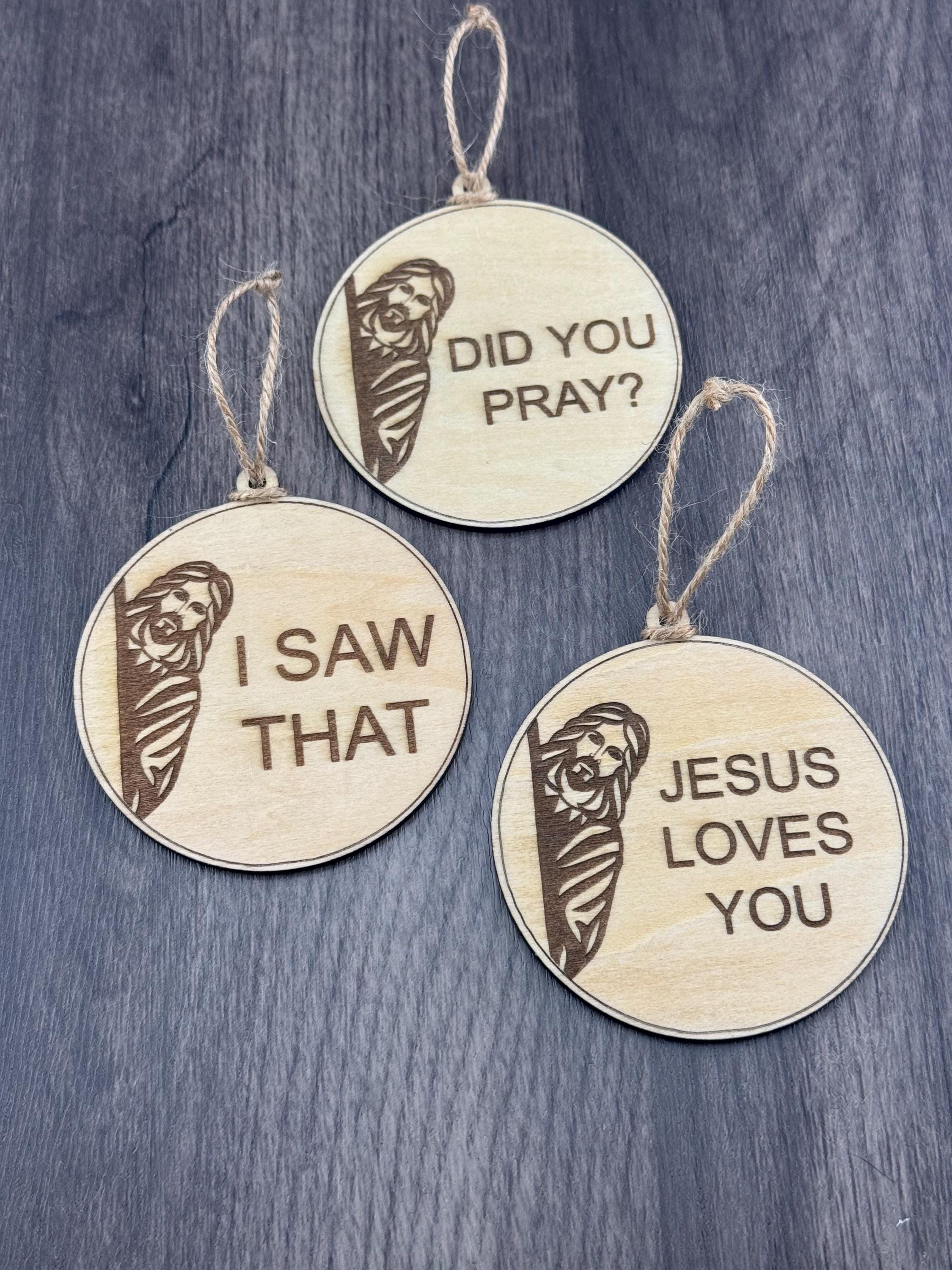 Jesus Wooden Ornament – “Jesus Loves You”, “Saw That”, “Did You Pray?”